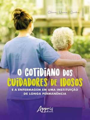 cover image of O Cotidiano dos Cuidadores de Idosos e a Enfermagem em uma Instituição de Longa Permanência